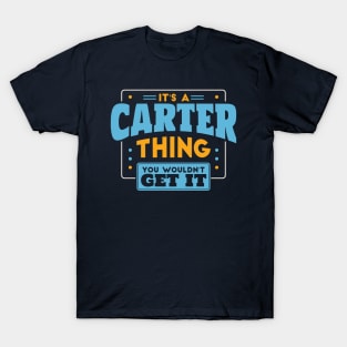 It's a Carter Thing, You Wouldn't Get It // Carter Family Last Name T-Shirt